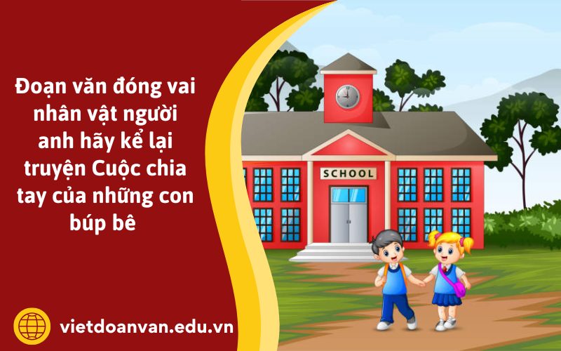 Đoạn văn đóng vai nhân vật người anh hãy kể lại truyện Cuộc chia tay của những con búp bê