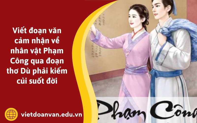 Đoạn văn cảm nhận về nhân vật Phạm Công qua đoạn thơ Dù phải kiếm củi suốt đời