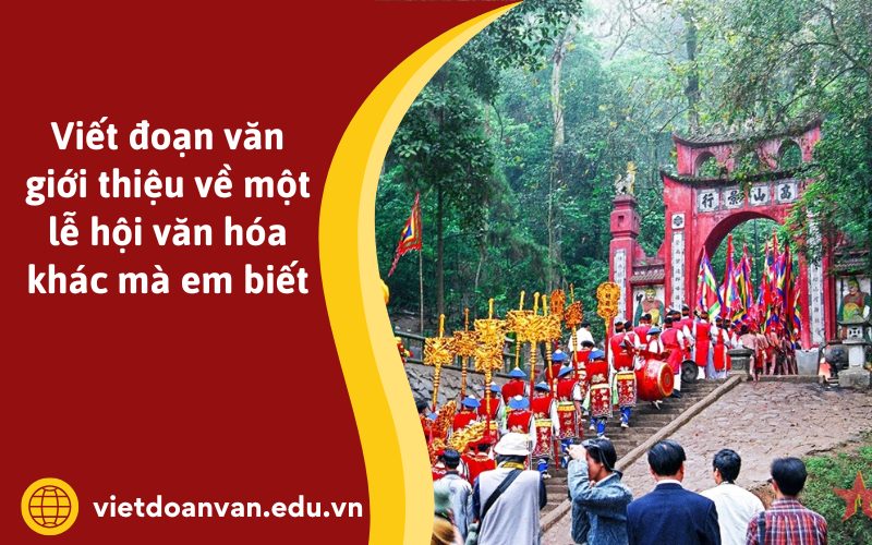 Đoạn văn giới thiệu về một lễ hội văn hóa khác mà em biết
