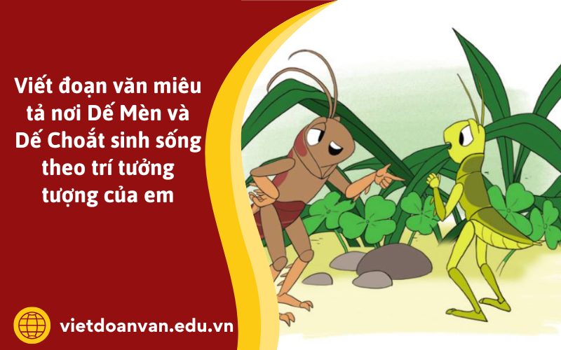 Đoạn văn miêu tả nơi Dế Mèn và Dế Choắt sinh sống theo trí tưởng tượng của em