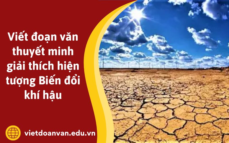 Viết đoạn văn thuyết minh giải thích hiện tượng Biến đổi khí hậu