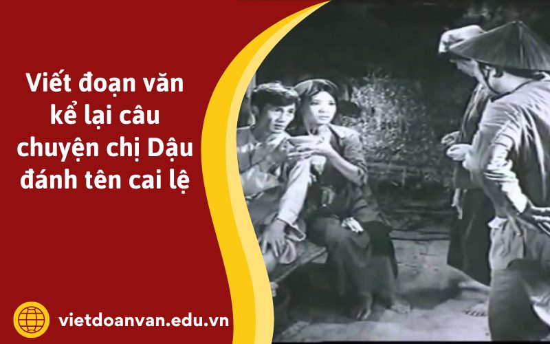 Đoạn văn kể lại câu chuyện chị Dậu đánh tên cai lệ