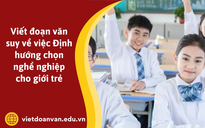 Đoạn văn suy về việc Định hướng chọn nghề nghiệp cho giới trẻ