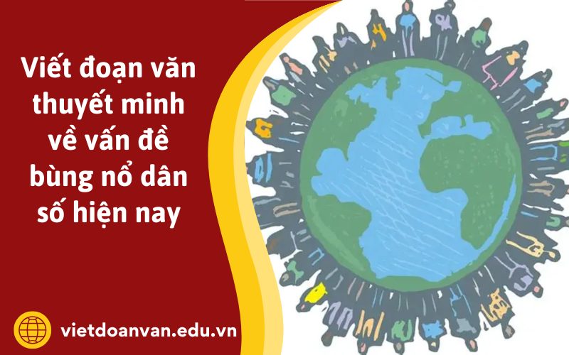 Đoạn văn thuyết minh về vấn đề bùng nổ dân số hiện nay