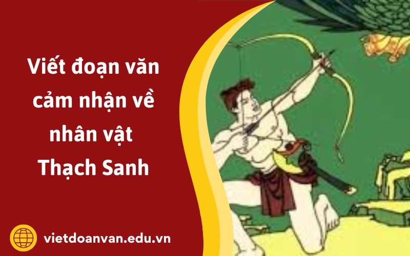 Đoạn văn cảm nhận về nhân vật Thạch Sanh