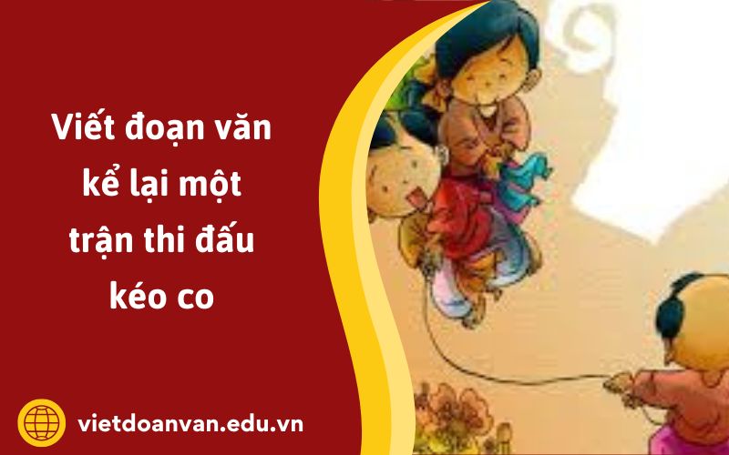 Đoạn văn kể lại một trận thi đấu kéo co