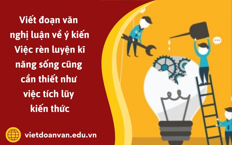Đoạn văn nghị luận về ý kiến Việc rèn luyện kĩ năng sống cũng cần thiết như việc tích lũy kiến thức