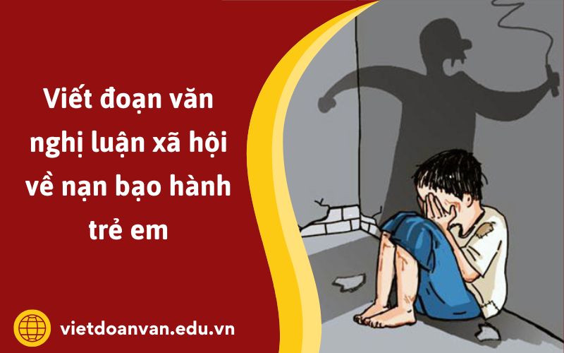 Đoạn văn nghị luận xã hội về nạn bạo hành trẻ em