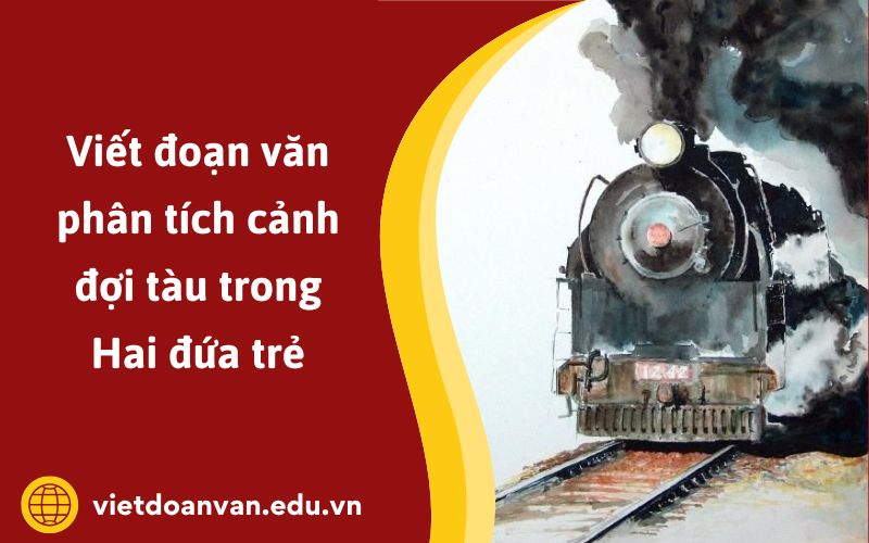 Đoạn văn phân tích cảnh đợi tàu trong Hai đứa trẻ