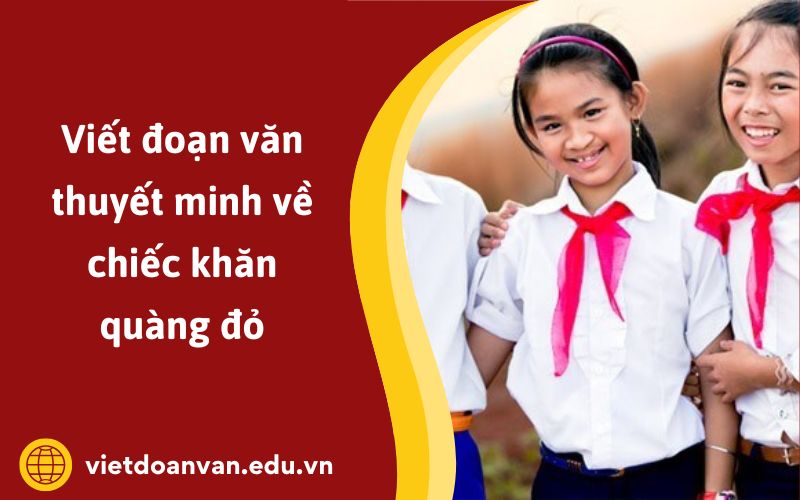 Đoạn văn thuyết minh về chiếc khăn quàng đỏ
