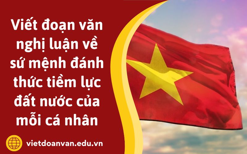 Đoạn văn nghị luận về sứ mệnh đánh thức tiềm lực đất nước của mỗi cá nhân