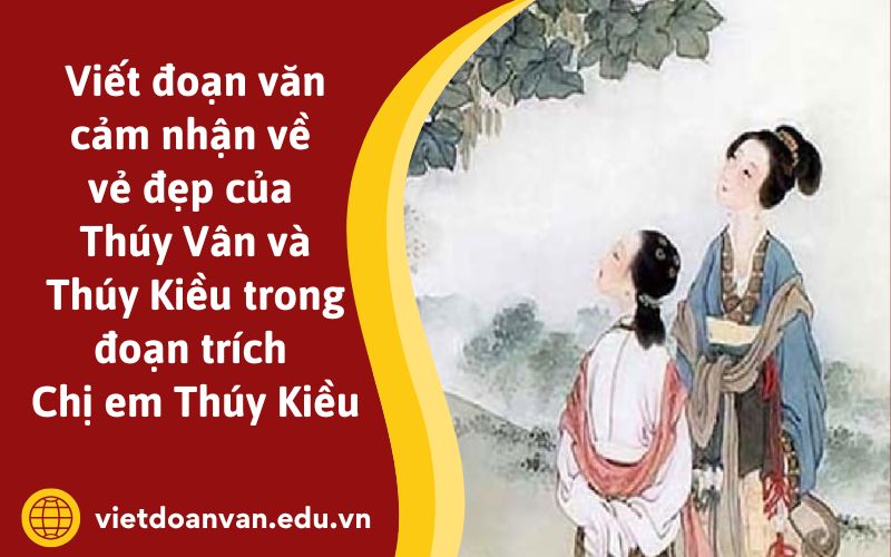 Đoạn văn cảm nhận về vẻ đẹp của Thúy Vân và Thúy Kiều trong đoạn trích Chị em Thúy Kiều