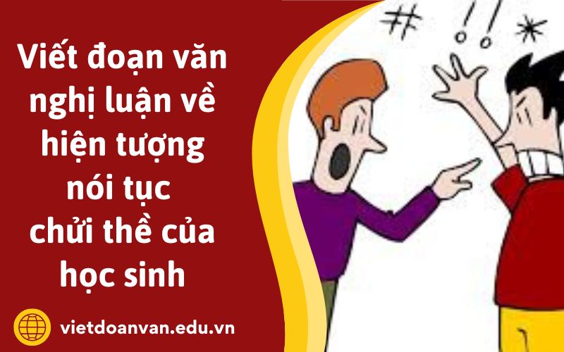 Đoạn văn nghị luận về hiện tượng nói tục chửi thề của học sinh