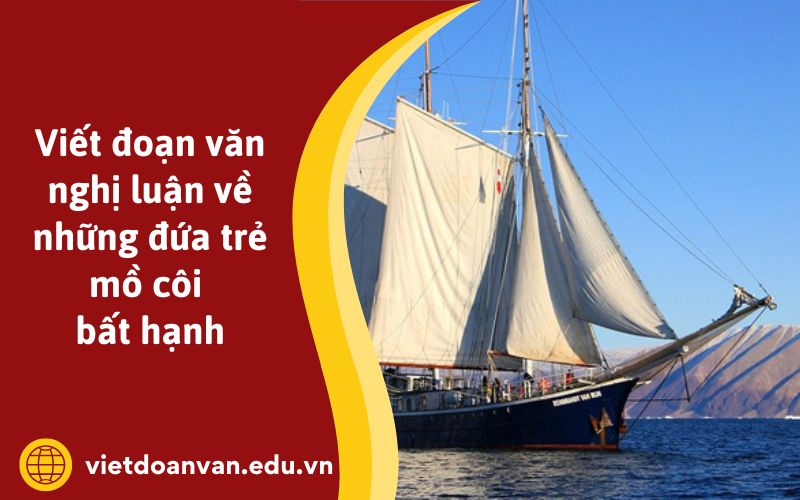 Đoạn văn nghị luận về những đứa trẻ mồ côi bất hạnh