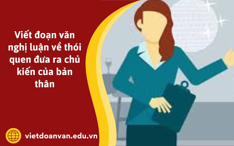 Đoạn văn nghị luận về thói quen đưa ra chủ kiến của bản thân