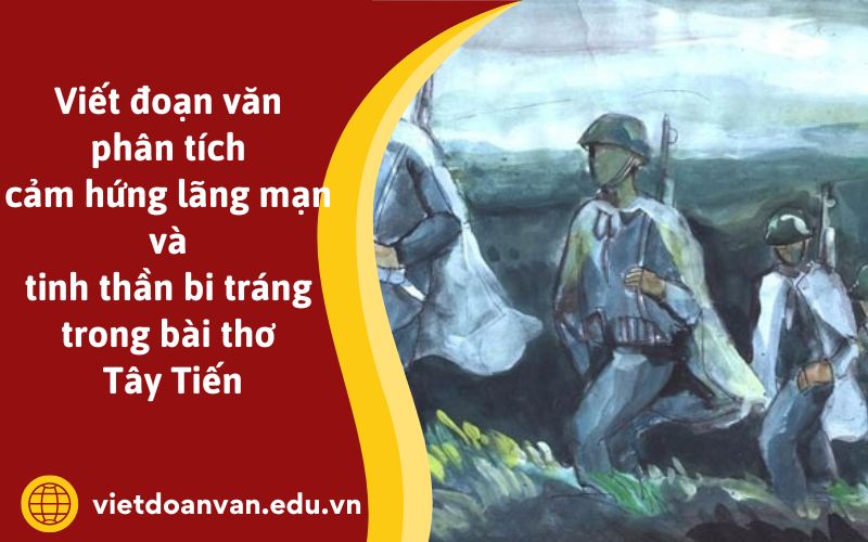 Đoạn văn phân tích cảm hứng lãng mạn và tinh thần bi tráng trong bài thơ Tây Tiến