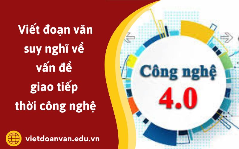 Đoạn văn suy nghĩ về vấn đề giao tiếp thời công nghệ