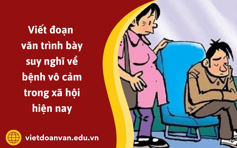 Đoạn văn trình bày suy nghĩ về bệnh vô cảm trong xã hội hiện nay