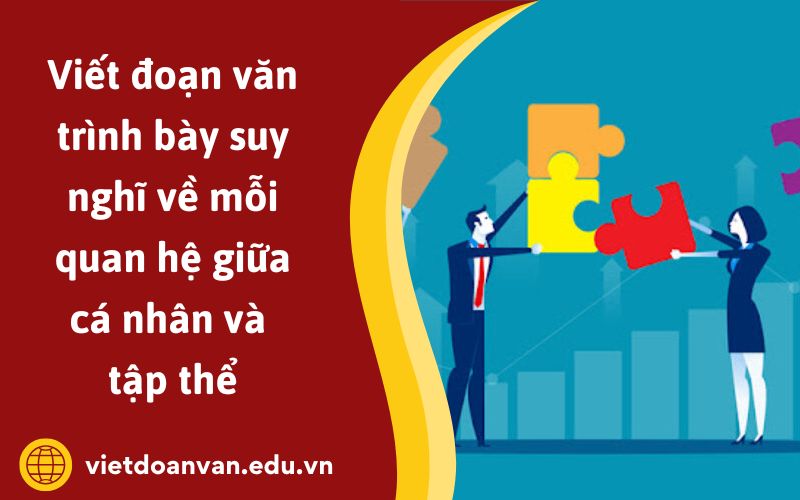 Đoạn văn trình bày suy nghĩ về mỗi quan hệ giữa cá nhân và tập thể