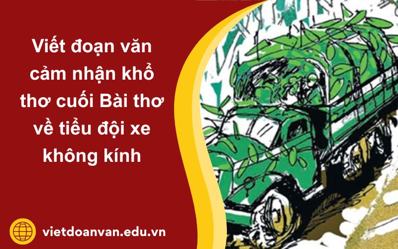 Đoạn văn cảm nhận khổ thơ cuối Bài thơ về tiểu đội xe không kính