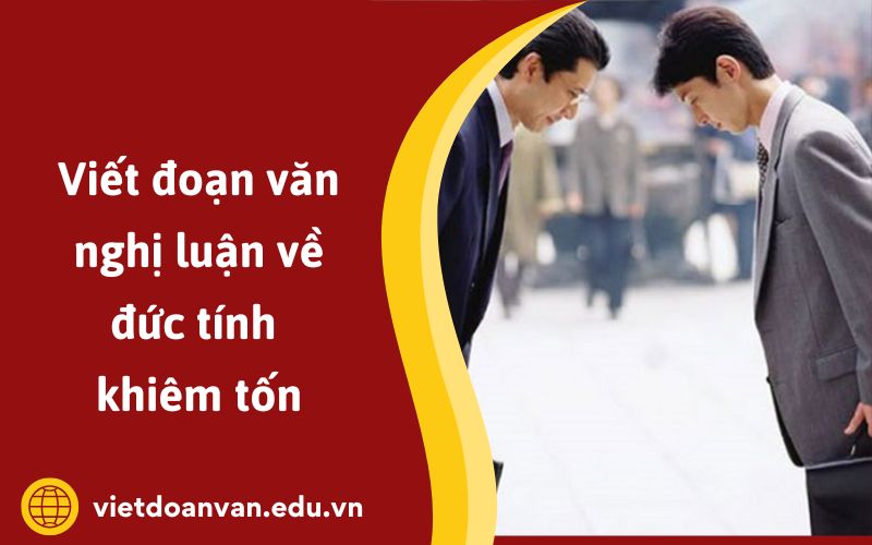 Đoạn văn nghị luận về đức tính khiêm tốn