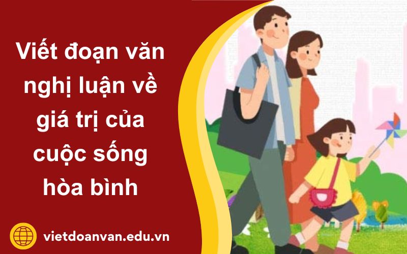 Đoạn văn nghị luận về giá trị của cuộc sống hòa bình