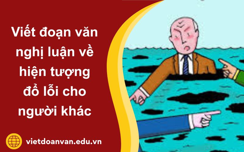 Đoạn văn nghị luận về hiện tượng đổ lỗi cho người khác