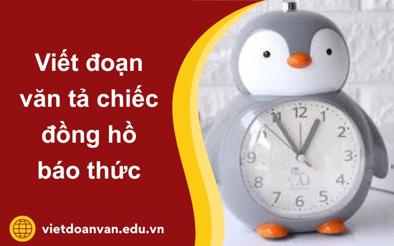 Đoạn văn tả chiếc đồng hồ báo thức