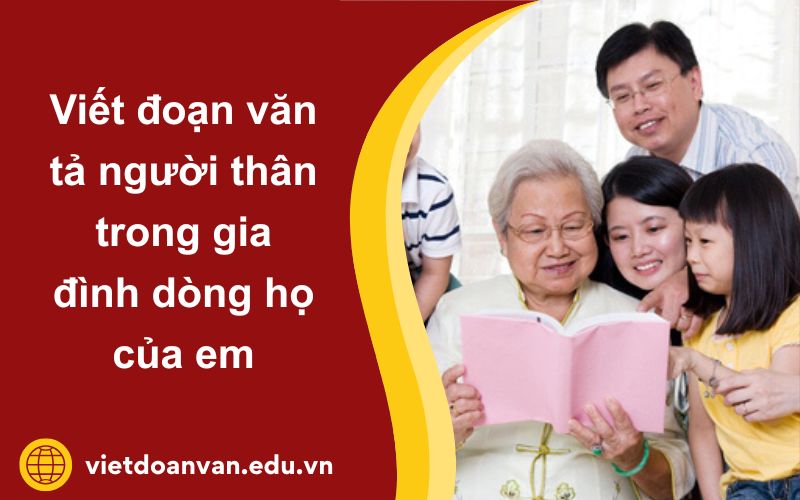 Đoạn văn tả người thân trong gia đình dòng họ của em