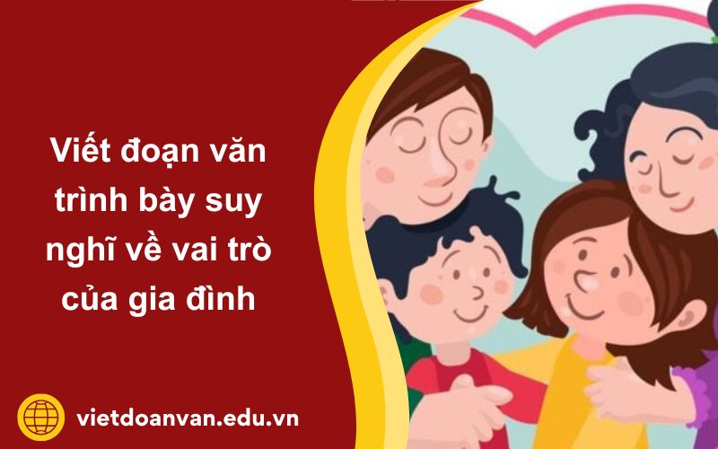 Đoạn văn trình bày suy nghĩ về vai trò của gia đình