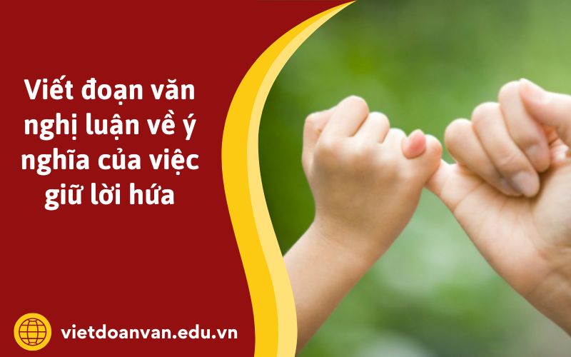 Viết đoạn văn nghị luận về ý nghĩa của việc giữ lời hứa