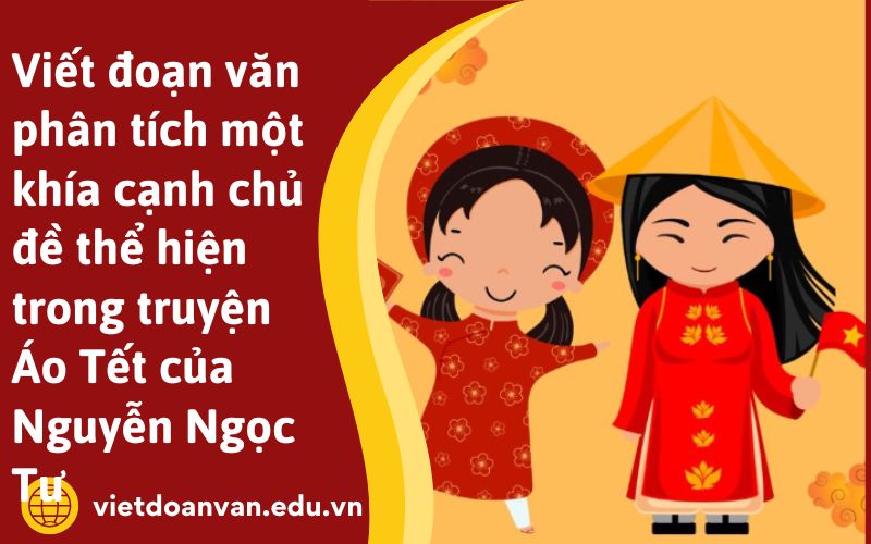 Viết đoạn văn phân tích một khía cạnh chủ đề thể hiện trong truyện Áo Tết của Nguyễn Ngọc Tư