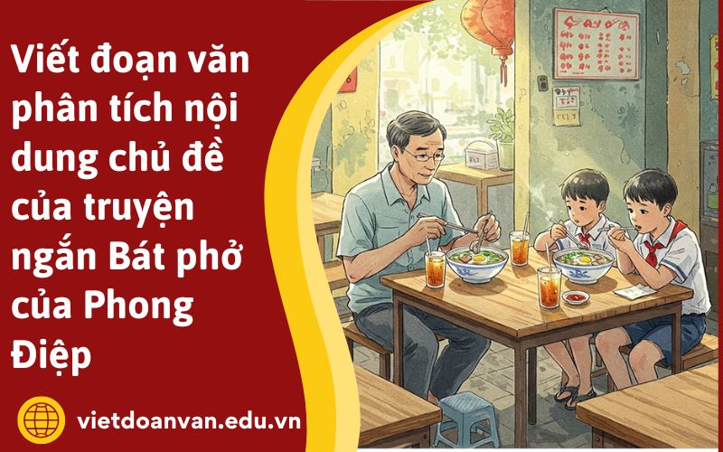 Viết đoạn văn phân tích nội dung chủ đề của truyện ngắn Bát phở của Phong Điệp