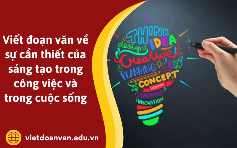 Viết đoạn văn về sự cần thiết của sáng tạo trong công việc và trong cuộc sống