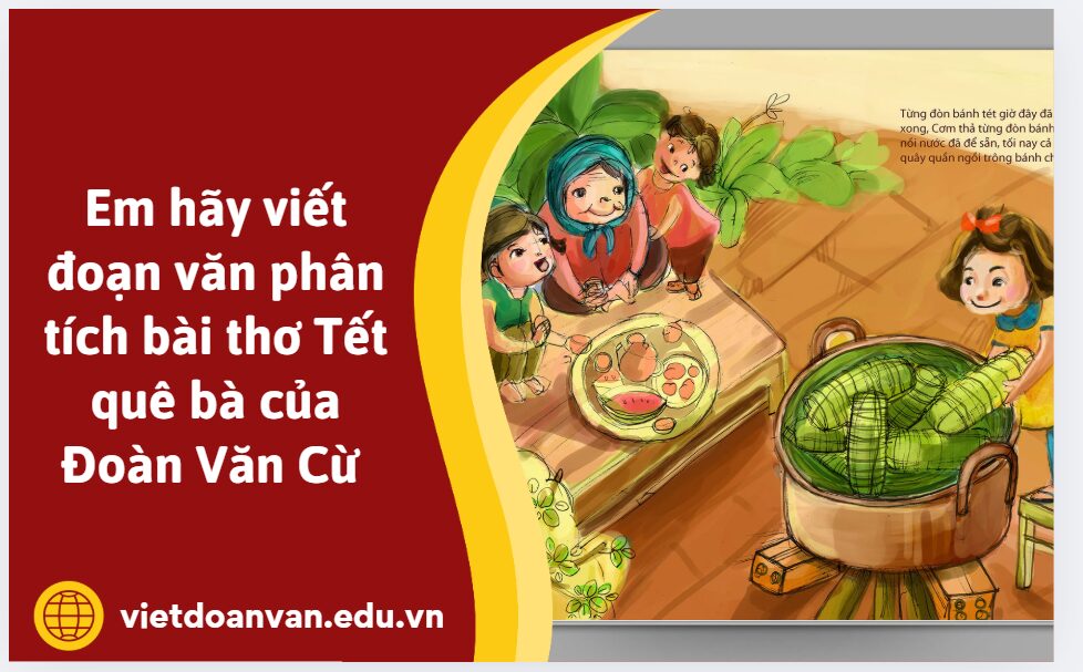 Em hãy viết đoạn văn phân tích bài thơ Tết quê bà của Đoàn Văn Cừ
