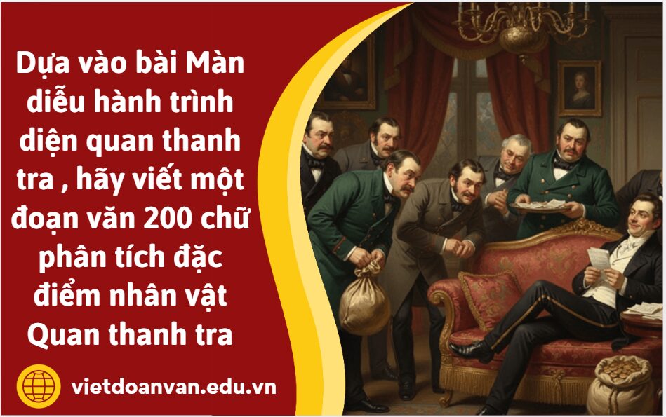 Dựa vào bài Màn diễu hành trình diện quan thanh tra SGK Văn Chân trời sáng tạo 12 trang 127, hãy viết một đoạn văn 200 chữ phân tích đặc điểm nhân vật Quan thanh tra