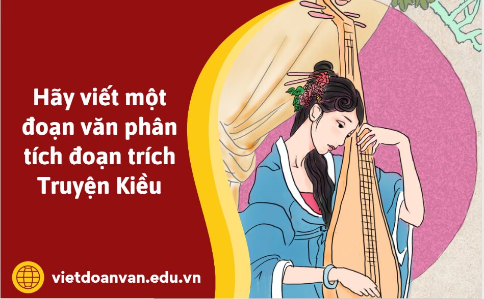Hãy viết một đoạn văn phân tích đoạn trích Truyện Kiều từ Lòng đâu sẵn mối… châu sa vắn dài