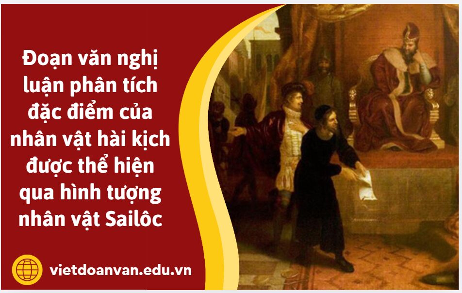 Viết một đoạn văn nghị luận (khoảng 200 chữ) phân tích đặc điểm của nhân vật hài kịch được thể hiện qua hình tượng nhân vật Sailôc trong đoạn trích Người lái buôn thành Vơnidơ