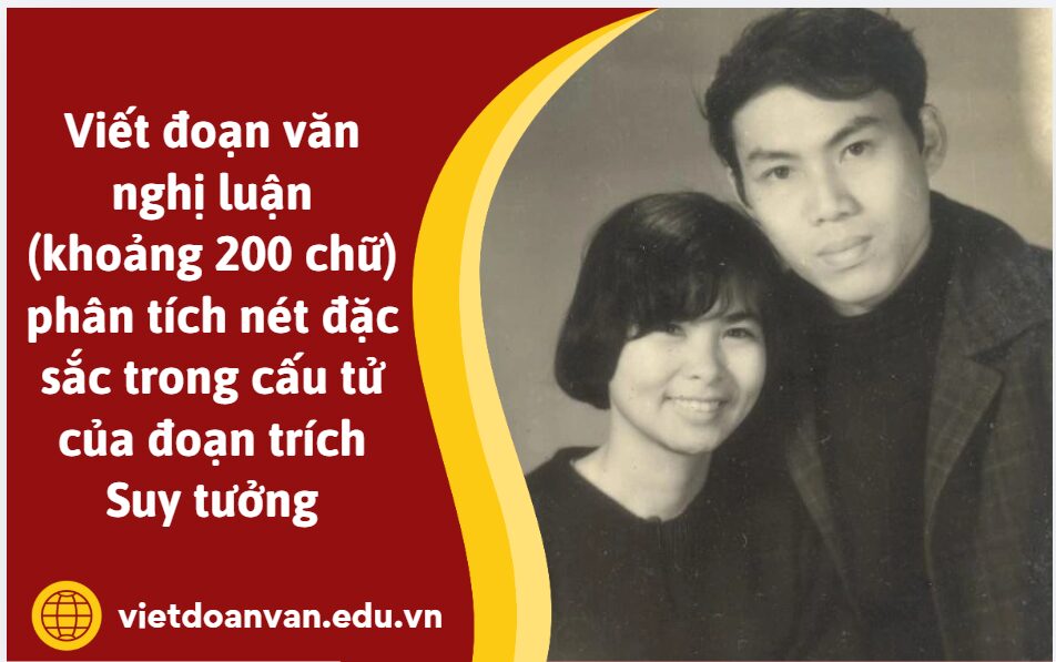 Viết đoạn văn nghị luận (khoảng 200 chữ) phân tích nét đặc sắc trong cấu tử của đoạn trích Suy tưởng