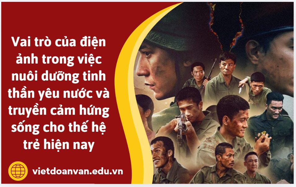Từ câu chuyện về bộ phim mưa đỏ anh chị viết đoạn văn khoảng 200 chữ nêu suy nghĩ về vai trò của điện ảnh trong việc nuôi dưỡng tinh thần yêu nước và truyền cảm hứng sống cho thế hệ trẻ hiện nay