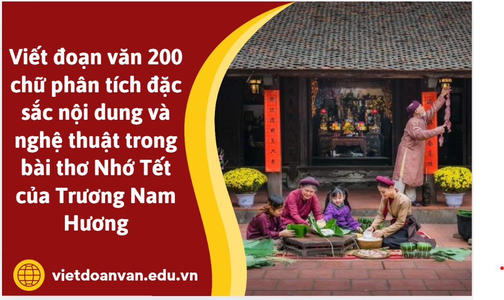 Viết đoạn văn 200 chữ phân tích đặc sắc nội dung và nghệ thuật trong bài thơ Nhớ Tết của Trương Nam Hương