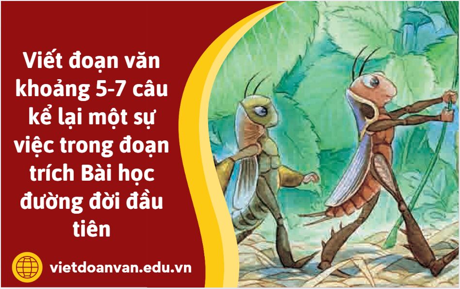 Viết đoạn văn khoảng 5-7 câu kể lại một sự việc trong đoạn trích Bài học đường đời đầu tiên bằng lời của 1 nhân vật do em tự chọn