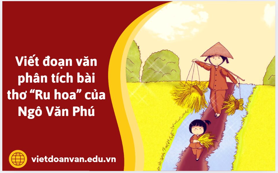 Viết đoạn văn phân tích bài thơ “Ru hoa” của Ngô Văn Phú