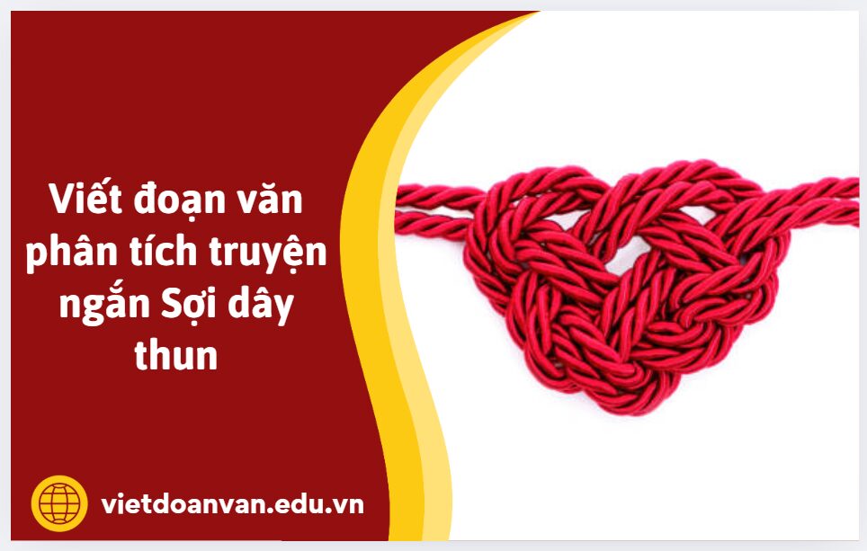 Viết đoạn văn phân tích truyện ngắn “Sợi dây thun”