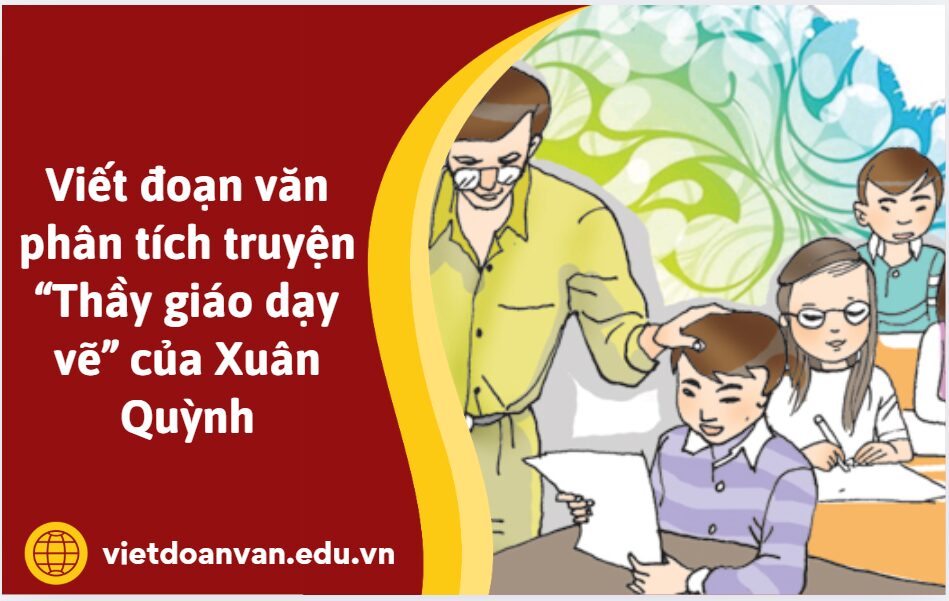 Viết đoạn văn phân tích truyện “Thầy giáo dạy vẽ” của Xuân Quỳnh