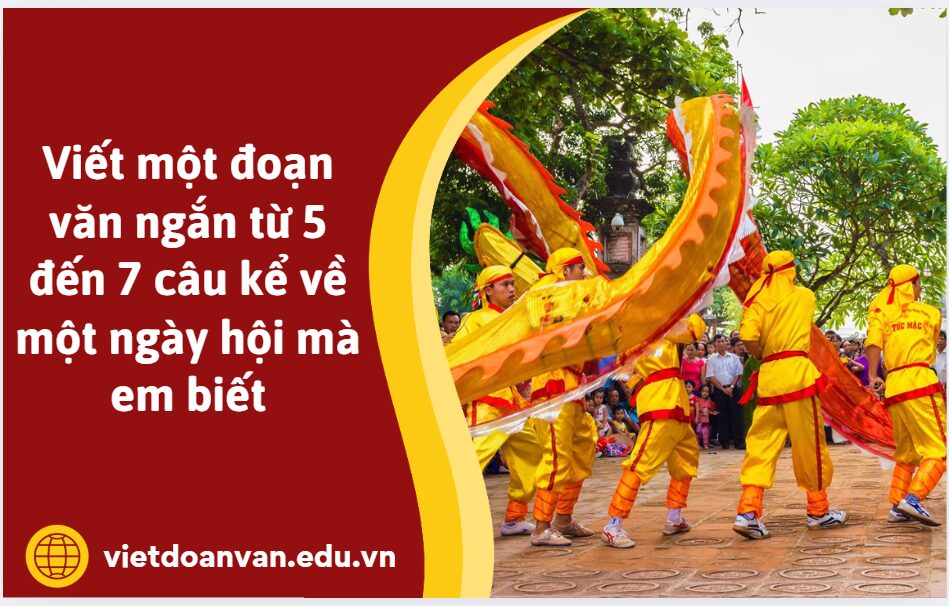 Viết một đoạn văn ngắn từ 5 đến 7 câu kể về một ngày hội mà em biết