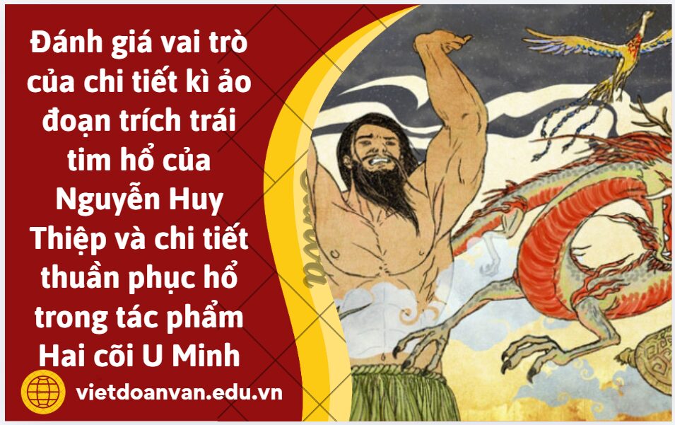 Lập dàn ý và viết đoạn văn 200 chữ đánh giá so sánh vai trò của chi tiết kì ảo đoạn trích trái tim hhổ của Nguyễn Huy Thiệp và chi tiết thuần phục hổ trong tác phẩm Hai cõi U Minh