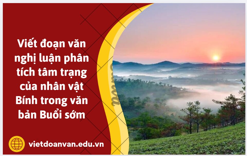 Viết đoạn văn nghị luận (khoảng 200 chữ) phân tích tâm trạng của nhân vật Bính trong văn bản Buổi sớm