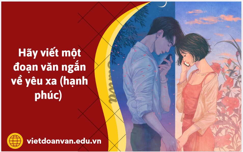 Hãy viết một đoạn văn ngắn về yêu xa (hạnh phúc)