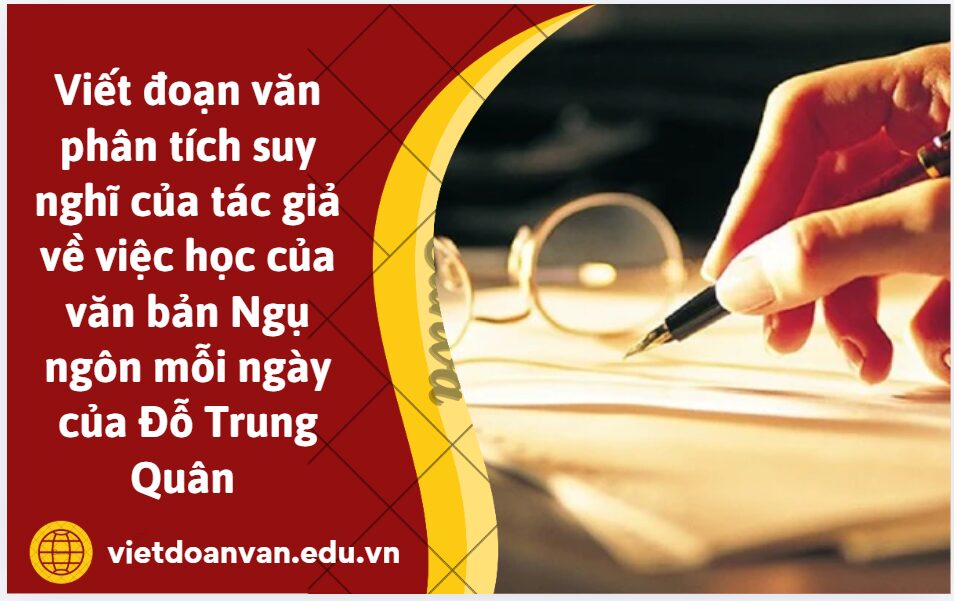 Viết đoạn văn 200 chữ phân tích để thấy những suy nghĩ của tác giả về việc học của văn bản Ngụ ngôn mỗi ngày của Đỗ Trung Quân
